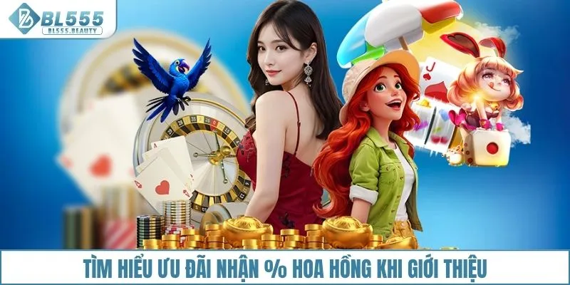 Tìm hiểu ưu đãi nhận hoa hồng khi giới thiệu